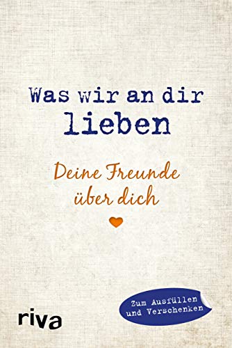 Was wir an dir lieben – Deine Freunde über dich: Zum Ausfüllen und Verschenken von Riva
