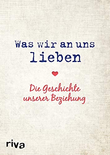 Was wir an uns lieben – Die Geschichte unserer Beziehung: Zum gemeinsamen Ausfüllen Was wir an uns lieben – Die Geschichte unserer Beziehung: Zum gemeinsamen Ausfüllen