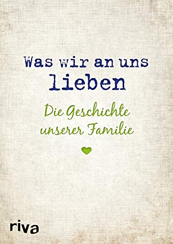 Was wir an uns lieben – Die Geschichte unserer Familie: Zum gemeinsamen Ausfüllen