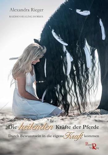 Die heilenden Kräfte der Pferde: Durch Bewusstsein in die eigene Kraft kommen Die heilenden Kräfte der Pferde: Durch Bewusstsein in die eigene Kraft kommen