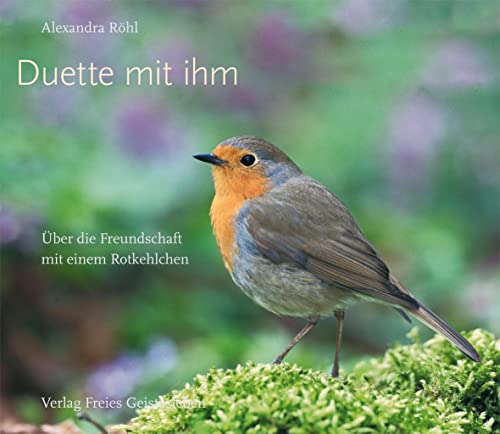 Duette mit ihm: Über die Freundschaft mit einem Rotkehlchen Duette mit ihm: Über die Freundschaft mit einem Rotkehlchen von Freies Geistesleben GmbH