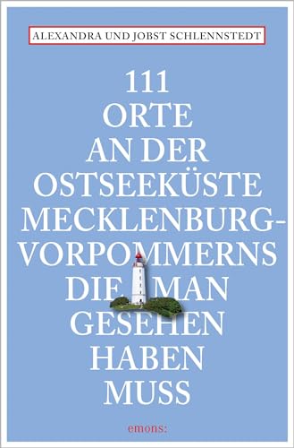 111 Orte an der Ostseeküste Mecklenburg-Vorpommerns, die man gesehen haben muss: Reiseführer