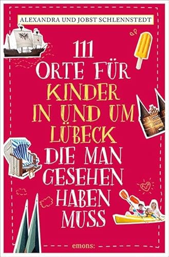 111 Orte für Kinder in und um Lübeck, die man gesehen haben muss: Reiseführer