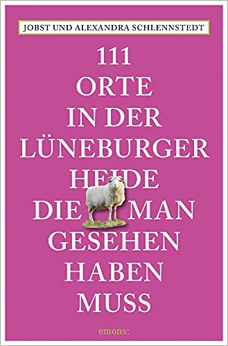 111 Orte in der Lüneburger Heide, die man gesehen haben muss: Reiseführer 111 Orte in der Lüneburger Heide, die man gesehen haben muss: Reiseführer