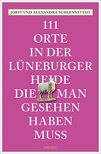 111 Orte in der Lüneburger Heide, die man gesehen haben muss: Reiseführer