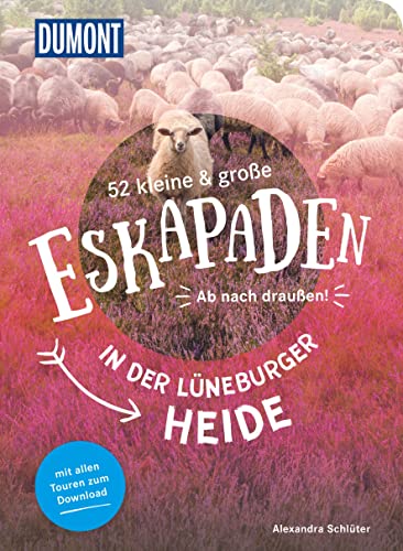 52 kleine & große Eskapaden in der Lüneburger Heide: Ab nach draußen! (DuMont Eskapaden)