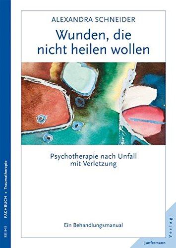Wunden, die nicht heilen wollen: Psychotherapie nach Unfall mit Verletzung. Ein Behandlungsmanual Wunden, die nicht heilen wollen: Psychotherapie nach Unfall mit Verletzung. Ein Behandlungsmanual von Junfermann Verlag
