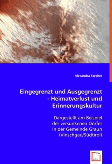 Eingegrenzt und Ausgegrenzt - Heimatverlust und Erinnerungskultur von VDM Verlag Dr. Müller