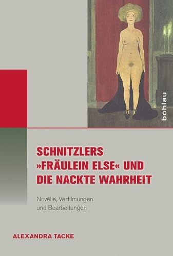 Schnitzlers "Fräulein Else" und die Nackte Wahrheit: Novelle, Verfilmungen und Bearbeitungen (Literatur - Kultur - Geschlecht) (Literatur - ... (Ehem. Große Reihe), Band 67)