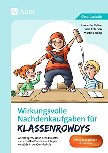 Wirkungsvolle Nachdenkaufgaben für Klassenrowdys: Altersangemessene Arbeitsblätter zur schnellen Reaktion auf Regelverstöße in der Grundschule (Nachdenkaufgaben für Unterrichtsstörer) von Auer Verlag i.d.AAP LW