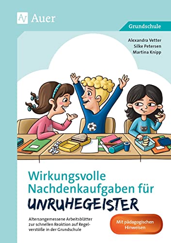 Wirkungsvolle Nachdenkaufgaben für Unruhegeister: Altersangemessene Arbeitsblätter zur schnellen Reaktion auf Regelverstöße in der Grundschule (1. bis ... (Nachdenkaufgaben für Unterrichtsstörer) von Auer Verlag i.d.AAP LW