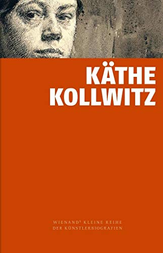 Käthe Kollwitz (Wienand's Kleine Reihe der Künstlerbiografien)