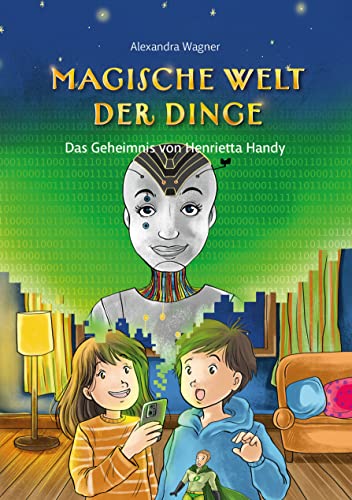 Magische Welt der Dinge (Bd. 2): Das Geheimnis von Henrietta Handy: Superhelden-Buch ab 8 über Umweltschutz & Nachhaltigkeit von Smartphones von Alexandra Wagner (Nova MD)