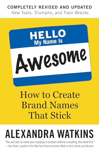 Hello, My Name Is Awesome: How to Create Brand Names That Stick