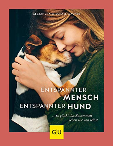 Entspannter Mensch - entspannter Hund...: ... so glückt das Zusammenleben wie von selbst (GU Hunde)