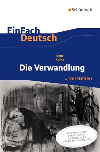 EinFach Deutsch ...verstehen. Interpretationshilfen: EinFach Deutsch ...verstehen: Franz Kafka: Die Verwandlung - Neubearbeitung EinFach Deutsch ...verstehen. Interpretationshilfen: EinFach Deutsch ...verstehen: Franz Kafka: Die Verwandlung - Neubearbeitung
