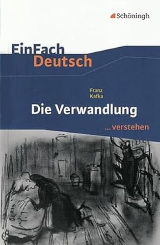 EinFach Deutsch ...verstehen. Interpretationshilfen: EinFach Deutsch ...verstehen: Franz Kafka: Die Verwandlung EinFach Deutsch ...verstehen. Interpretationshilfen: EinFach Deutsch ...verstehen: Franz Kafka: Die Verwandlung
