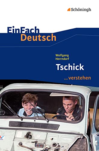 EinFach Deutsch ... verstehen: Wolfgang Herrndorf: Tschick (EinFach Deutsch ... verstehen: Interpretationshilfen) EinFach Deutsch ... verstehen: Wolfgang Herrndorf: Tschick (EinFach Deutsch ... verstehen: Interpretationshilfen)