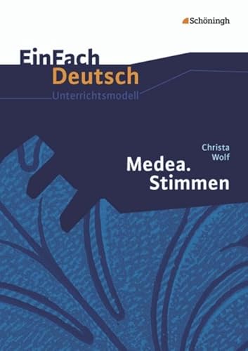 EinFach Deutsch Unterrichtsmodelle: Christa Wolf: Medea. Stimmen: Gymnasiale Oberstufe von Westermann Bildungsmedien Verlag GmbH