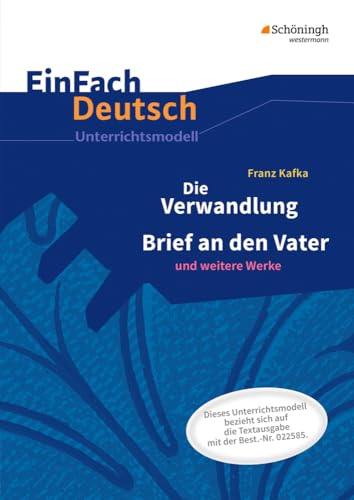 EinFach Deutsch Unterrichtsmodelle: Franz Kafka: Die Verwandlung - Neubearbeitung: Gymnasiale Oberstufe von Westermann Bildungsmedien Verlag GmbH