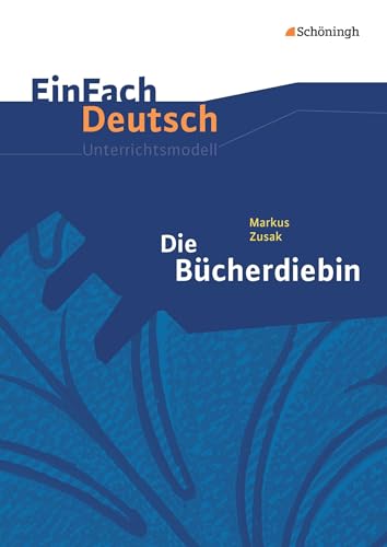 EinFach Deutsch Unterrichtsmodelle: Markus Zusak: Die Bücherdiebin Klassen 8 - 10: Gymnasiale Oberstufe- Klassen 8 - 10 von Westermann Bildungsmedien Verlag GmbH