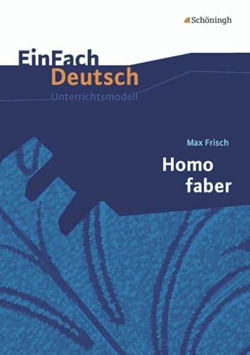 EinFach Deutsch Unterrichtsmodelle: Max Frisch: Homo faber: Gymnasiale Oberstufe von Westermann Bildungsmedien Verlag GmbH