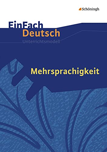 EinFach Deutsch Unterrichtsmodelle: Mehrsprachigkeit Gymnasiale Oberstufe EinFach Deutsch Unterrichtsmodelle: Mehrsprachigkeit Gymnasiale Oberstufe von Westermann Bildungsmedien Verlag GmbH
