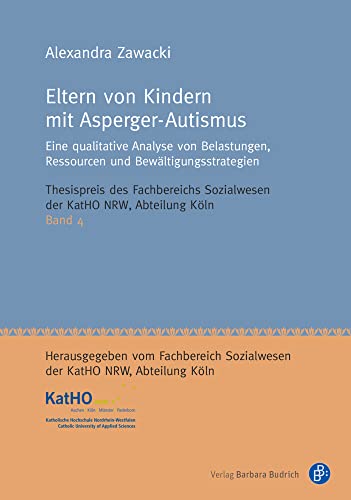 Eltern von Kindern mit Asperger-Autismus: Eine qualitative Analyse von Belastungen, Ressourcen und Bewältigungsstrategien (Thesispreis des ... Nordrhein-Westfalen, Abteilung Köln)