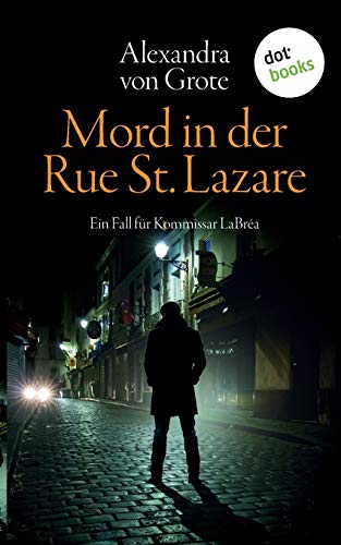 Mord in der Rue St. Lazare: Der erste Fall für Kommissar LaBréa: Kriminalroman
