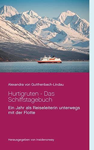 Hurtigruten - Das Schiffstagebuch: Ein Jahr als Reiseleiterin unterwegs mit der Flotte Hurtigruten - Das Schiffstagebuch: Ein Jahr als Reiseleiterin unterwegs mit der Flotte