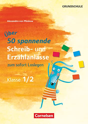 Spannende Schreib- und Erzählanlässe zum sofort Loslegen - Klasse 1/2: Über 50 spannende Schreib- und Erzählanlässe - Kopiervorlagen