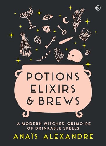 Potions, Elixirs & Brews: A modern witches' grimoire of drinkable spells von Watkins Publishing