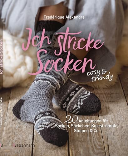 Ich stricke Socken - cosy & trendy: 20 Strickanleitungen für Socken, Söckchen, Kniestrümpfe, Stulpen & Co. von Bassermann, Edition