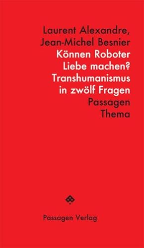 Können Roboter Liebe machen?: Transhumanismus in zwölf Fragen (Passagen Thema)