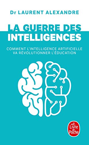 La guerre des intelligences: Comment l'intelligence artificielle va révolutionner l'éducation