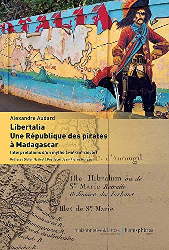 Libertalia. une republique des pirates a madagascar - interpretations d un mythe (xviie-xxie siecle): Interprétations d’un mythe (XVIIe-XXIe siècle) von HEMISPHERES