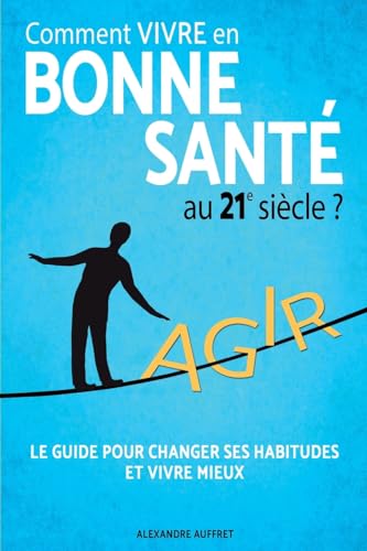 Comment vivre en bonne santé au 21e siècle ?: La Méthode des 5 piliers : Alimentation Saine, Activité Physique Adaptée, Relaxation Anti Stress, Épanouissement Personnel, Bien Dormir. von Afnil