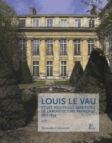 Louis le Vau les nouvelles ambitions de l'architecture française (1612-1654)