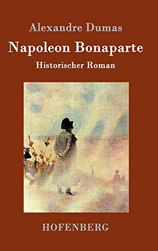 Napoleon Bonaparte: Historischer Roman von Hofenberg