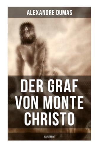 Der Graf von Monte Christo (Illustriert): Ein spannender Abenteuerroman (Kinder- und Jugendbuch) von Musaicum Books