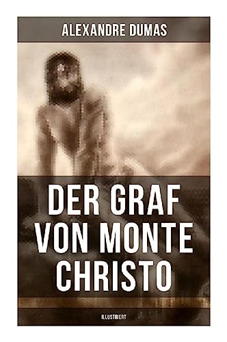 Der Graf von Monte Christo (Illustriert): Ein spannender Abenteuerroman (Kinder- und Jugendbuch)