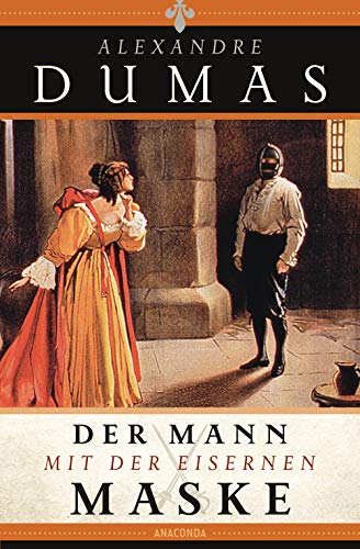 Der Mann mit der eisernen Maske: Der Vicomte von Bragelonne oder 10 Jahre später (Die drei Musketiere Bd. 3) Der Mann mit der eisernen Maske: Der Vicomte von Bragelonne oder 10 Jahre später (Die drei Musketiere Bd. 3)