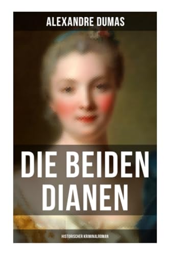 Die beiden Dianen: Historischer Kriminalroman
