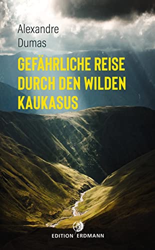 Gefährliche Reise durch den wilden Kaukasus (DIE 100 BEDEUTENDSTEN ENTDECKER - Das Original im Paperback)