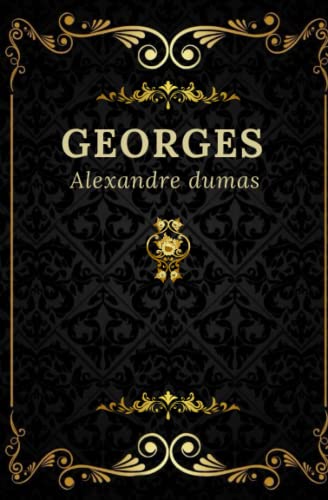 Georges Alexandre Dumas: Texte intégral annoté d’une biographie d’auteur von Independently published