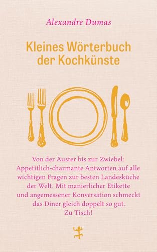 Kleines Wörterbuch der Kochkünste: Von der Auster bis zur Zwiebel. Appetitlich-charmante Antworten auf alle wichtigen Fragen zur besten Landesküche ... zu gut. Zu Tisch! (Französische Bibliothek) von Matthes & Seitz Verlag