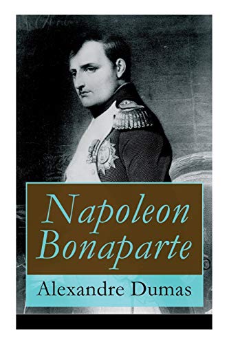 Napoleon Bonaparte: Biographie des französischen Kaisers von E-Artnow