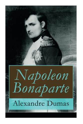 Napoleon Bonaparte: Biographie des französischen Kaisers von E-Artnow