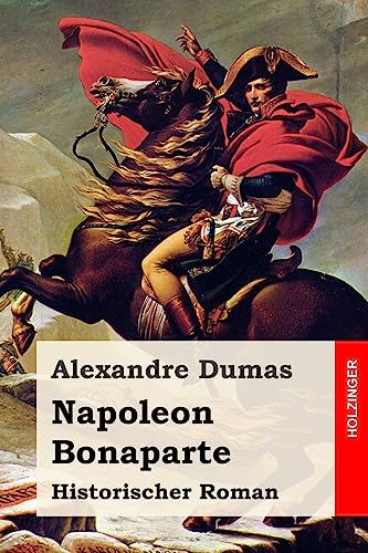 Napoleon Bonaparte: Historischer Roman von CREATESPACE