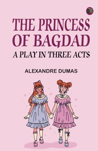 The Princess of Bagdad: A Play In Three Acts The Princess of Bagdad: A Play In Three Acts von Zinc Read